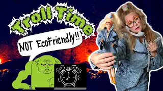 Troll Time 👺 Episode 25: "Not Eco Friendly!!"