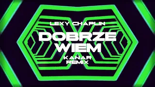 LEXY CHAPLIN - DOBRZE WIEM (Kanar Remix)