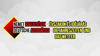 Német kifejezések - Évszakok és időjárás / Deutsche Ausdrücke - Die Jahreszeiten und das Wetter