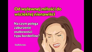 Od wylewnej miłości do wściekłej nienawiści. Na czym polega zaburzenie osobowości borderline?