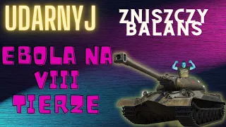 UDARNYJ Zniszczy Balans W World Of Tanks!!!.EBOLA VIII TIERU!!!!