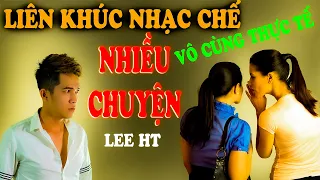 TUYỂN NHẠC CHẾ - NHỮNG BÀI HÁT VIẾT CHO MẤY BÀ HÀNG XÓM NHIỀU CHUYỆN NGHE MÀ ĐÃ LỖ TAI -LEE HT