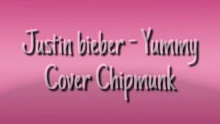 Justin Bieber - Yummy Cover Chipmunk