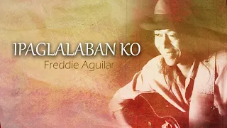 IPAGLALABAN KO - Freddie Aguilar (Lyric Video) OPM