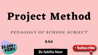 Project Method | Teaching Method | Pedagogy of School Subject | Sabiha Noor