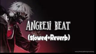 Angreji beat (slowed+reverb)| yo yo honey singh| songs