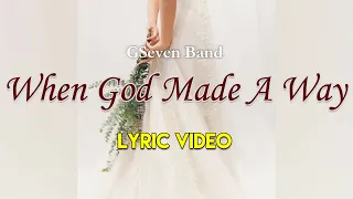 Wedding Song | Original | GSeven Band ~ When God Made A Way LYRIC VIDEO