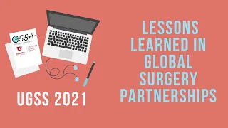 UGSS 2021 - Lessons Learned in Global Surgery Partnerships