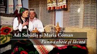 Maria Coman și Adi Sabadâș  - Până-i cheie și lăcată