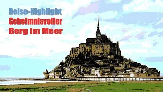 ♥️ Reise-Highlight: Geheimnisvoller Berg im Meer ... le Mont-Saint-Michel …