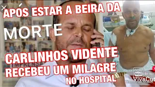 À BEIRA DA MORTE NO HOSPITAL CARLINHOS VIDENTE RECEBEU UM MILAGRE.....