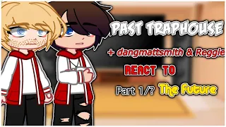 | Past Traphouse (+ DangMattSmith and Reggie) react to the future | NO SHIPS | part 1/? |