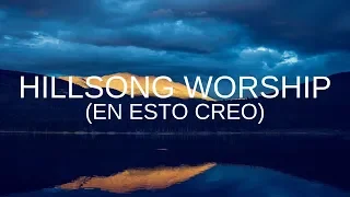 Hillsong Worship - En Esto Creo (El Credo) - Letra