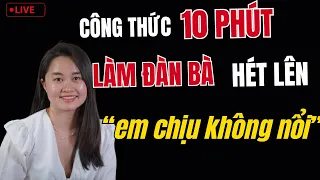 🔴 [Trực Tiếp]  Công Thức 10 phút khiến đàn bà nào cũng lên mây sung sướng| Thanh Nga Official