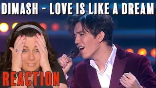 DIMASH - "LOVE IS LIKE A DREAM" - REACTION VIDEO... HE MELTS ME LIKE A CHOCOLATE CHIP ON FIRE!