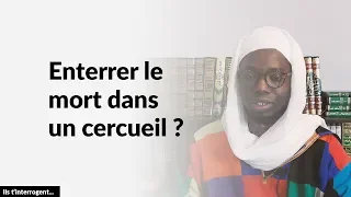 Ils t'interrogent... enterrer le mort dans un cercueil ?