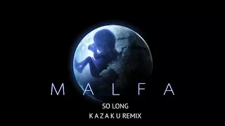 MALFA - SO LONG (KAZAKU REMIX)