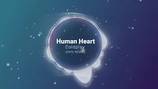 Coldplay - Human Heart ❤ ft. We Are KING & Jacob Collier (ENYX REMIX)