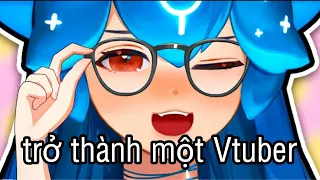 [Bao nghiêm túc] Làm thế nào để trở thành một Vtuber và một số lưu ý khi làm Vtuber