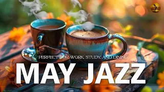 May Jazz ☕ Chill Out with Slow Jazz & Bossa Nova | Perfect for Work, Study, and Dining