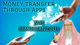 Is it permissible to transfer money through Apps even though its not simultaneous? assim al hakeem