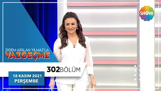 Didem Arslan Yılmaz'la Vazgeçme 302. Bölüm | 18 Kasım 2021