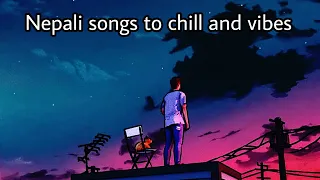 Nepali songs to chill and vibe alone | Nepali Lofi Songs