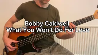 Bobby Caldwell / What You Won’t Do For Love / Bass cover