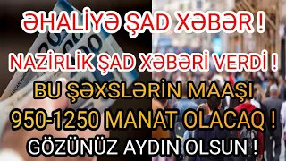 NAZİRLİK ŞAD XƏBƏRİ VERDİ ! GÖZÜNÜZ AYDIN OLSUN ! BU ŞƏXSLƏRİN MAAŞI 950-1250 MANAT OLACAQ ! RƏSMİ