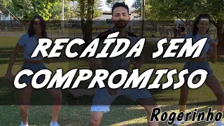 Recaída Sem Compromisso - Rogerinho (Cia de Dança PH)