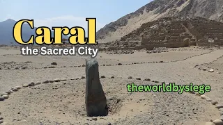 Caral - Exploring the Sacred City of Peru