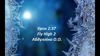 Урок 2.37 Fly High 2 p.65 part 2 Абдулліна О.О.