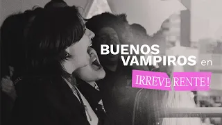 Irreverente! 9.12.23 | Recital: Buenos Vampiros