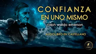 CONFIANZA EN UNO MISMO - Audiolibro completo en ESPAÑOL con voz humana | Ralph Waldo Emerson