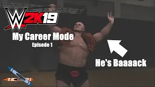 'HE'S BAAAACK' || WWE 2K19 My Career Mode Ep #1