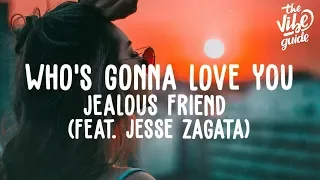 Jealous Friend - Who's Gonna Love You (ft. Jesse Zagata) Lyric Video