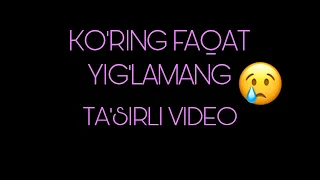 Ko’ring Faqat Yig’lamang Ta’sirli Video (Oxirigacha Ko’ring)😢