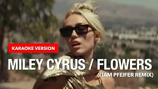 Miley Cyrus - Flowers (Liam Pfeifer Remix) (Karaoke Version)