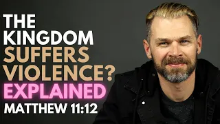 What does it mean "The Kingdom Suffers Violence?" | MATTHEW 11:12 Explained so clearly.