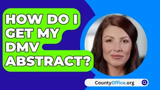 How Do I Get My DMV Abstract? - CountyOffice.org