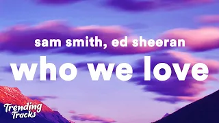 Sam Smith, Ed Sheeran - Who We Love (Lyrics)