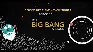 L'origine des éléments chimiques. Episode 1 : Du Big Bang à nous