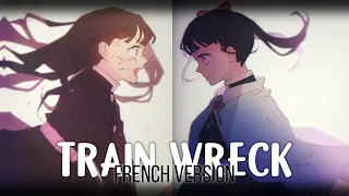 ❝Nightcore❞ - Train Wreck ⇢ French Version (Sara'h) (Lyrics)