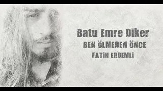 Batu Emre Diker - Ben Ölmeden Önce (Fatih Erdemci)