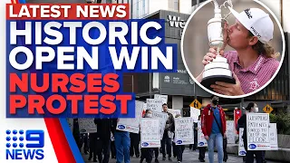 Cameron Smith takes out British Open, Sydney nurses protest | 9 News Australia