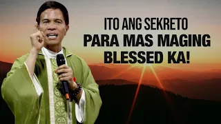 ITO ANG SEKRETO PARA MAS MAGING 'BLESSED' KA! | HOMILY | FATHER FIDEL ROURA