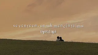 seventeen - untuk mencintaimu speed up