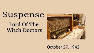 Suspense - Lord Of The Witch Doctors - October 27, 1942 - Old-Time Radio Drama