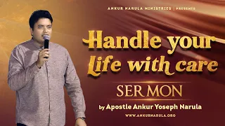 HANDLE YOUR LIFE WITH CARE ||  Sermon by Apostle Ankur Yoseph Narula Ji