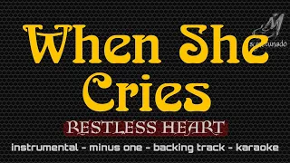 WHEN SHE CRIES [ RESTLESS HEART ] INSTRUMENTAL | MINUS ONE